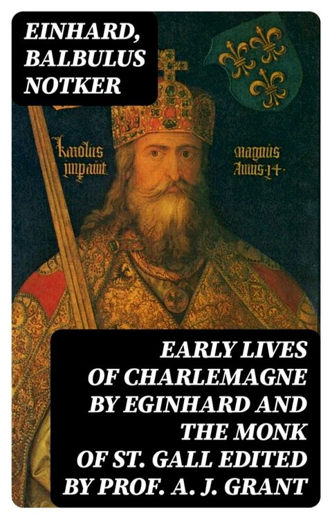 Early Lives of Charlemagne by Eginhard and the Monk of St Gall edited by Prof. A. J. Grant(Kobo/電子書)