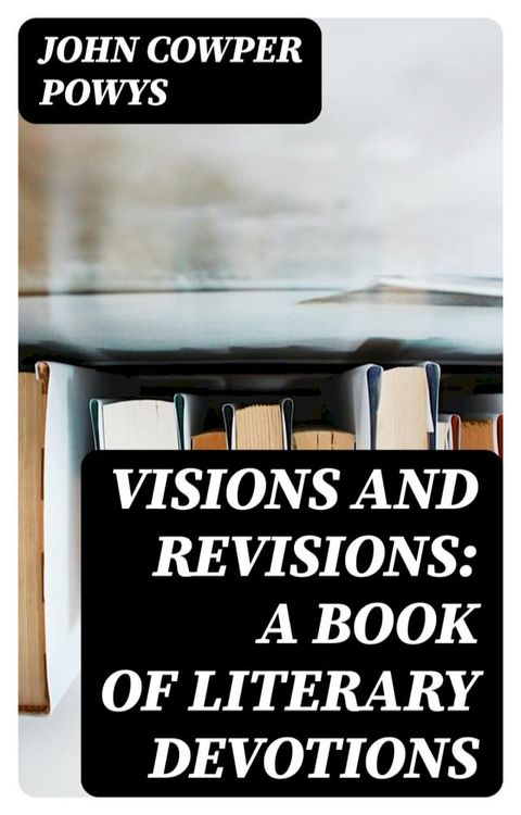 Visions and Revisions: A Book of Literary Devotions(Kobo/電子書)