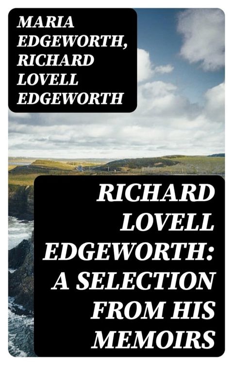 Richard Lovell Edgeworth: A Selection From His Memoirs(Kobo/電子書)