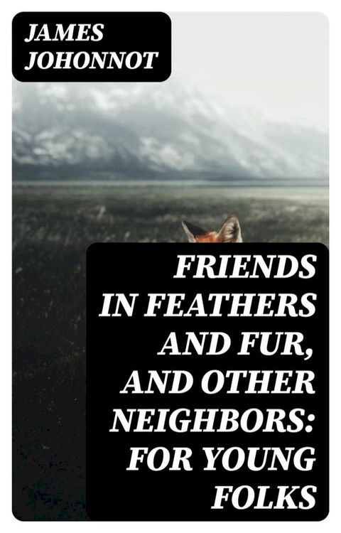 Friends in Feathers and Fur, and Other Neighbors: For Young Folks(Kobo/電子書)