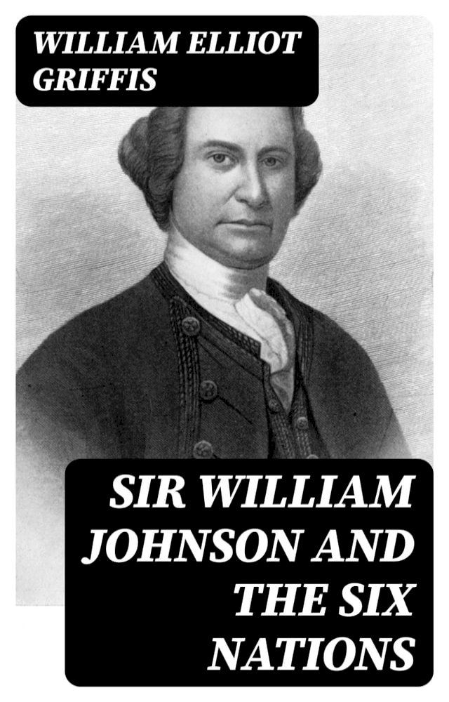  Sir William Johnson and the Six Nations(Kobo/電子書)