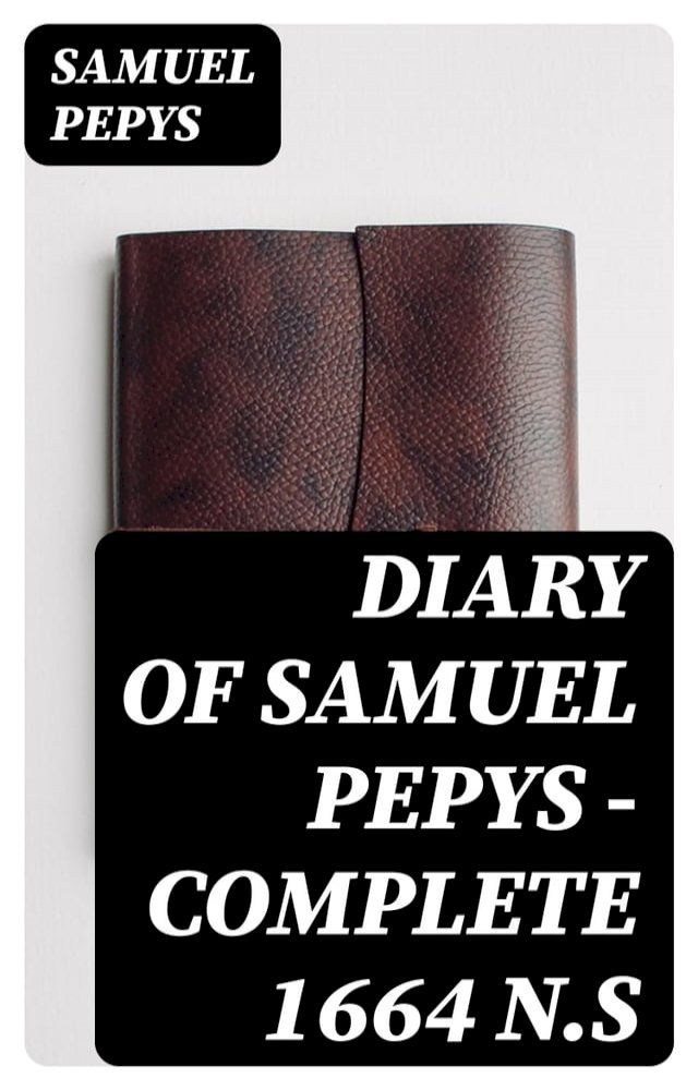  Diary of Samuel Pepys — Complete 1664 N.S(Kobo/電子書)