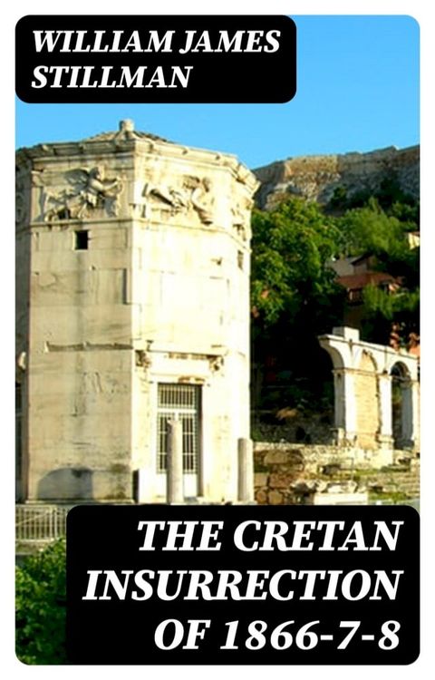 The Cretan Insurrection of 1866-7-8(Kobo/電子書)