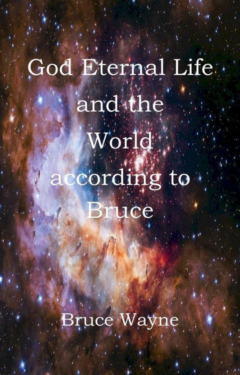 God Eternal Life and the World according to Bruce(Kobo/電子書)