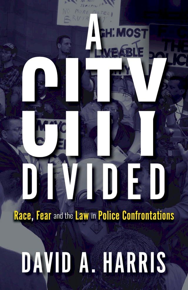  A City Divided: Race, Fear and the Law in Police Confrontations(Kobo/電子書)