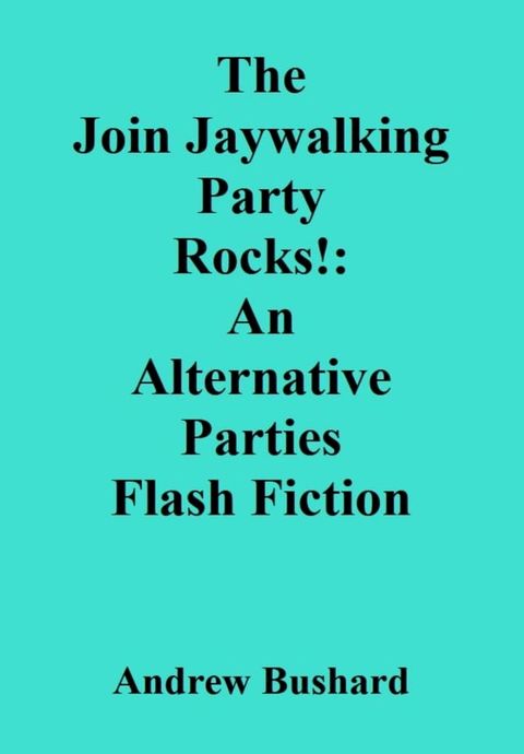 The Join Jaywalking Party Rocks!: An Alternative Parties Flash Fiction(Kobo/電子書)