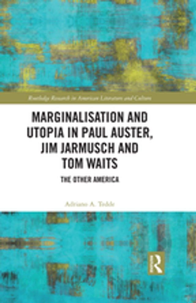  Marginalisation and Utopia in Paul Auster, Jim Jarmusch and Tom Waits(Kobo/電子書)