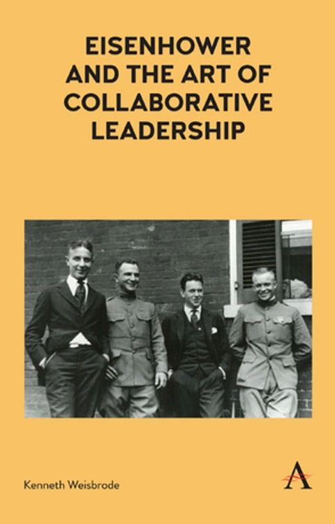 Eisenhower and the Art of Collaborative Leadership(Kobo/電子書)