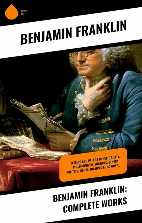 Benjamin Franklin: Complete Works(Kobo/電子書)