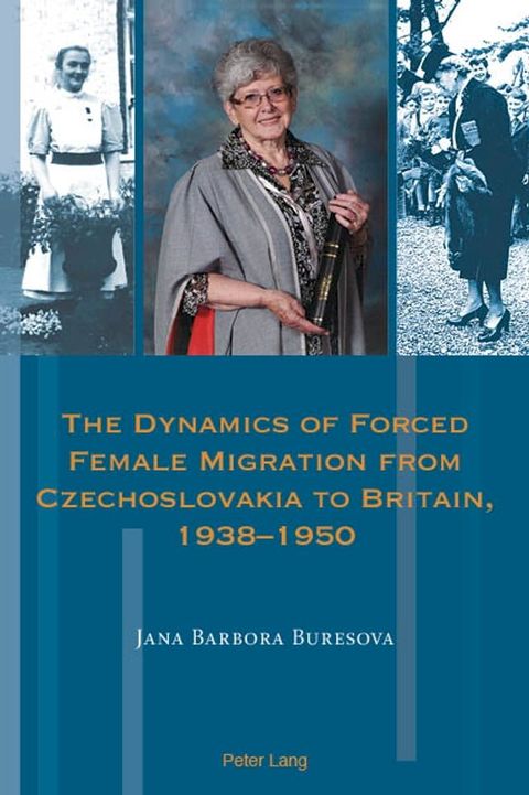 The Dynamics of Forced Female Migration from Czechoslovakia to Britain, 1938–1950(Kobo/電子書)