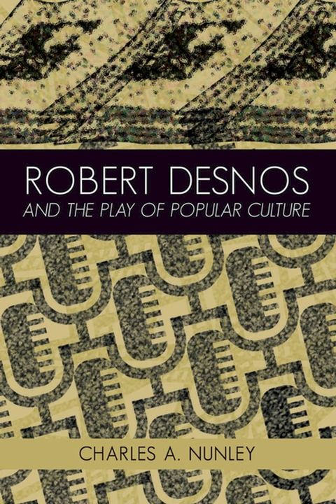 Robert Desnos and the Play of Popular Culture(Kobo/電子書)