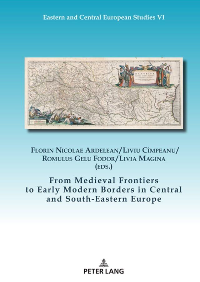  From Medieval Frontiers to Early Modern Borders in Central and South-Eastern Europe(Kobo/電子書)