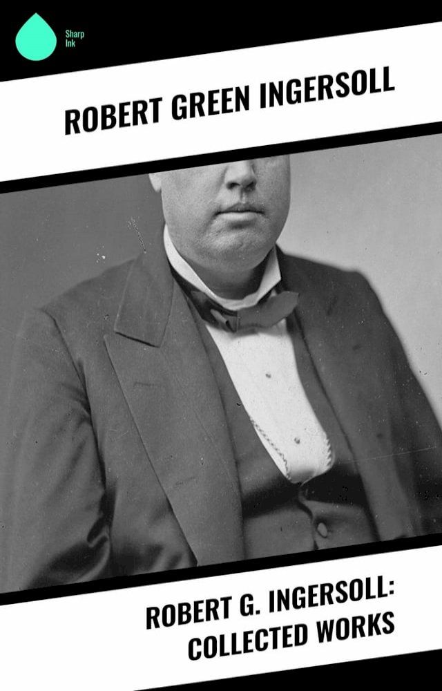  Robert G. Ingersoll: Collected Works(Kobo/電子書)