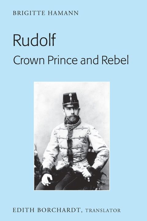 Rudolf. Crown Prince and Rebel(Kobo/電子書)