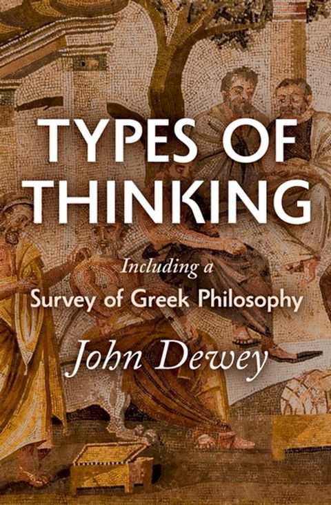 Types of Thinking Including a Survey of Greek Philosophy(Kobo/電子書)