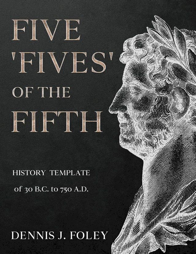  Five 'Fives' of the Fifth History Template of 30 B.C. to 750 A.D....(Kobo/電子書)