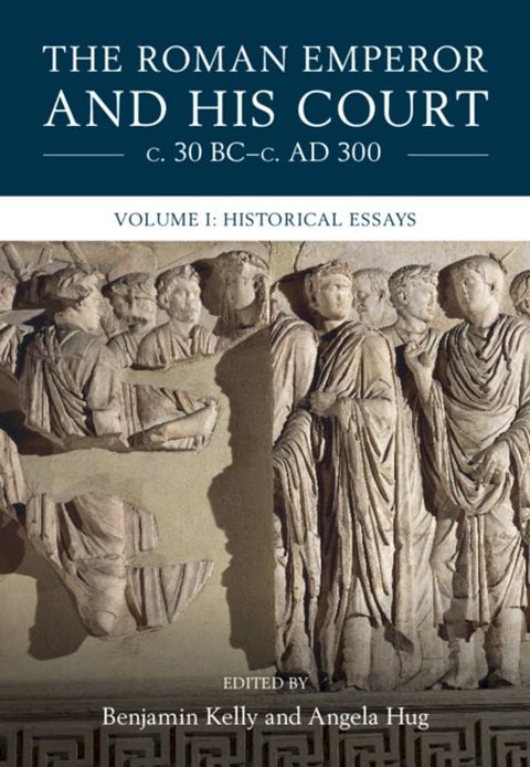 The Roman Emperor and his Court c. 30 BC–c. AD 300: Volume 1, Historical Essays(Kobo/電子書)