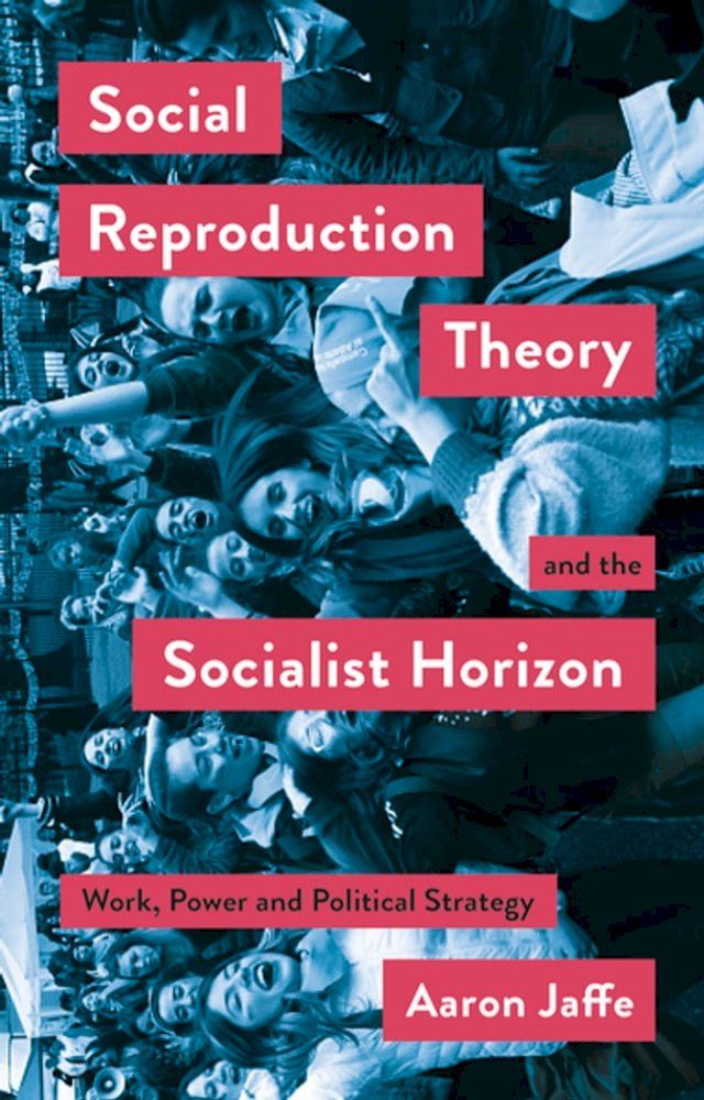  Social Reproduction Theory and the Socialist Horizon(Kobo/電子書)