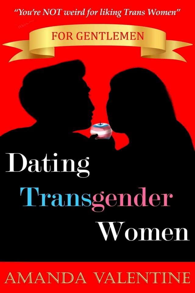  Dating Transgender Women for Gentlemen: Finding a Transgender Girlfriend(Kobo/電子書)