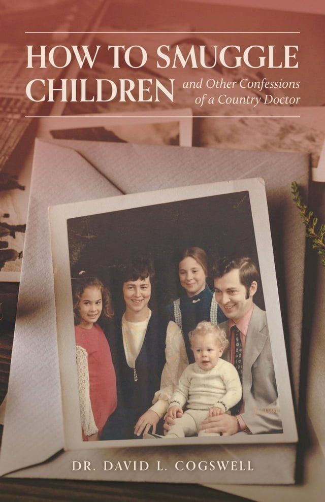  How to Smuggle Children and Other Confessions of a Country Doctor(Kobo/電子書)