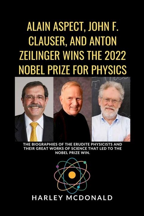 ALAIN ASPECT, JOHN F. CLAUSER, AND ANTON ZEILINGER WINS THE 2022 NOBEL PRIZE FOR PHYSICS(Kobo/電子書)