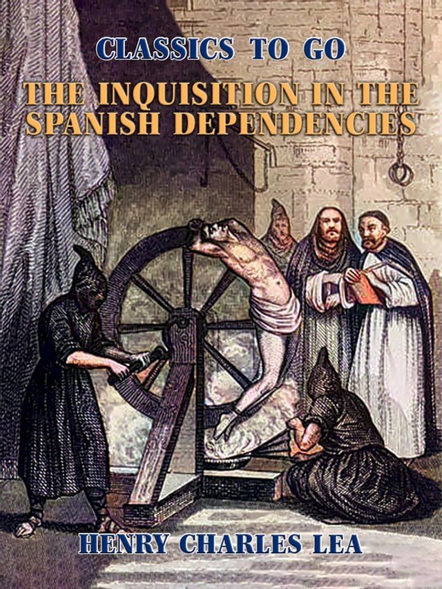  The Inquisition in the Spanish Dependencies(Kobo/電子書)