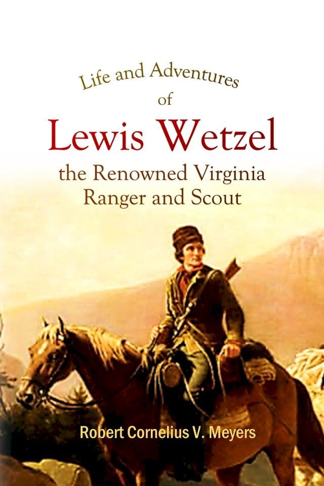  Life and Adventures of Lewis Wetzel, the Renowned Virginia Ranger and Scout(Kobo/電子書)