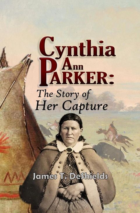 Cynthia Ann Parker: The Story of Her Capture(Kobo/電子書)