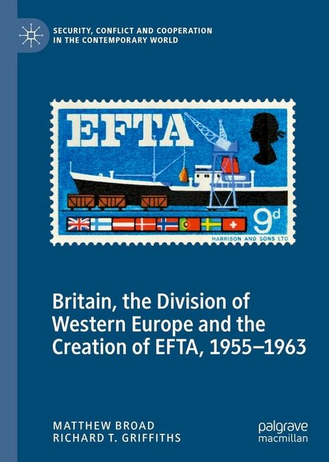 Britain, the Division of Western Europe and the Creation of EFTA, 1955–1963(Kobo/電子書)