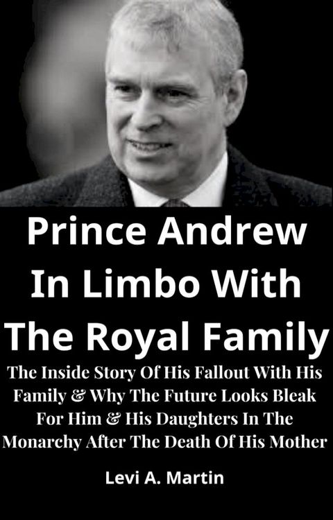 Prince Andrew In Limbo With The Royal Family(Kobo/電子書)