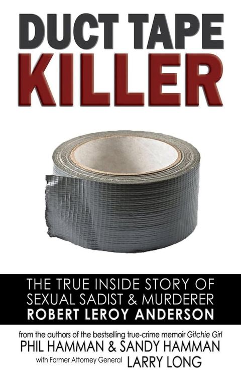 Duct Tape Killer: The True Inside Story of Sexual Sadist & Murderer Robert Leroy Anderson(Kobo/電子書)