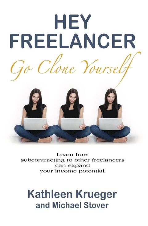 Hey Freelancer Go Clone Yourself(Kobo/電子書)