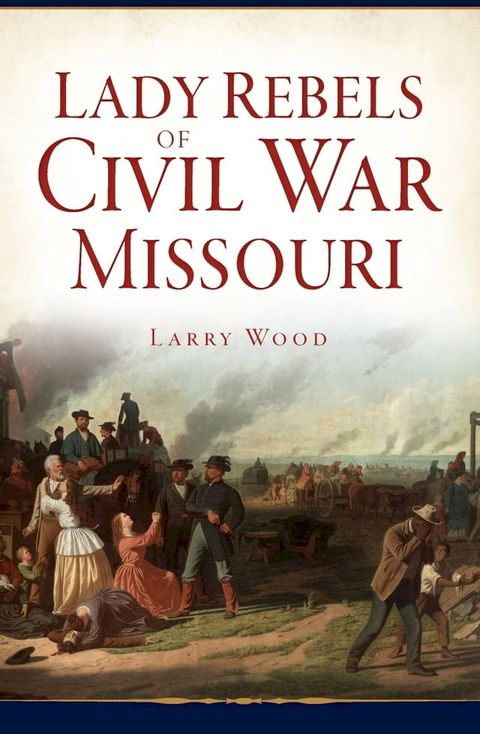 Lady Rebels of Civil War Missouri(Kobo/電子書)