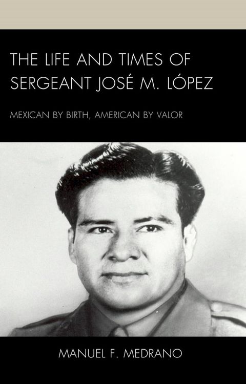 The Life and Times of Sergeant Jos&eacute; M. L&oacute;pez(Kobo/電子書)