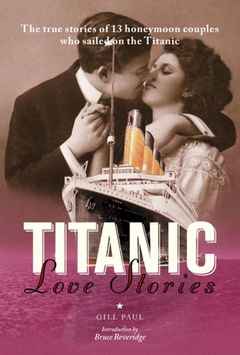 Titanic Love Stories: The true stories of 13 honeymoon couples wh(Kobo/電子書)