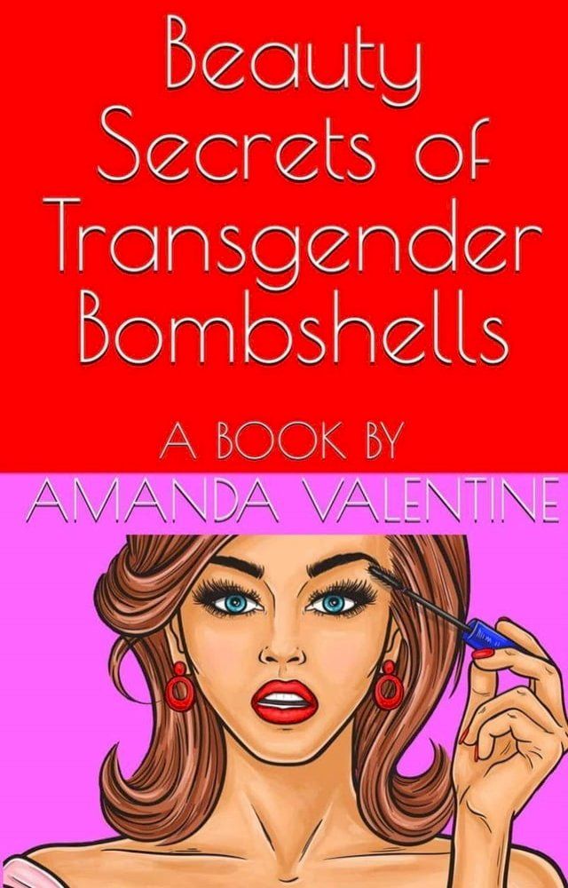  Beauty Secrets of Transgender Bombshells: Beauty Tips for Women of All Kinds(Kobo/電子書)