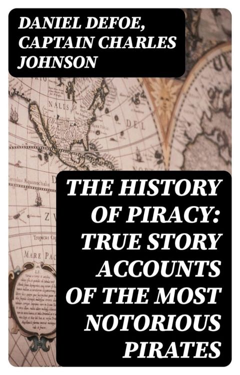 The History of Piracy: True Story Accounts of the Most Notorious Pirates(Kobo/電子書)