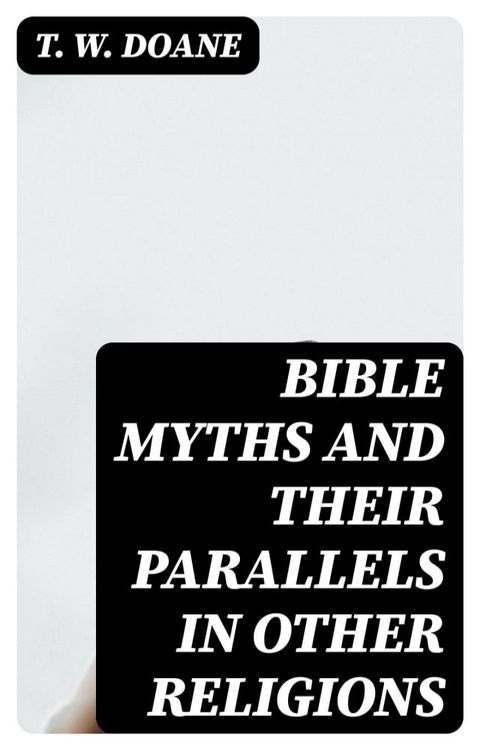 Bible Myths and their Parallels in other Religions(Kobo/電子書)