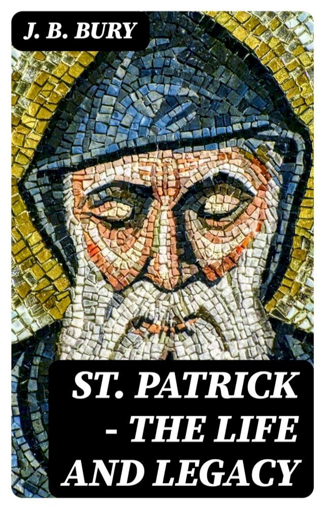  St. Patrick - The Life and Legacy(Kobo/電子書)