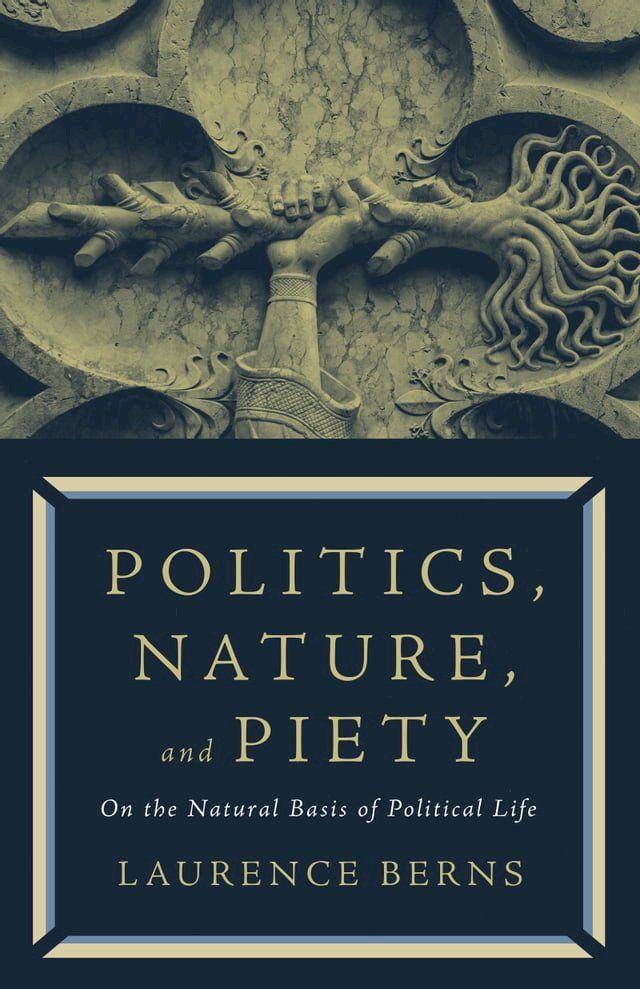  Politics, Nature, and Piety: On the Natural Basis of Political Life(Kobo/電子書)