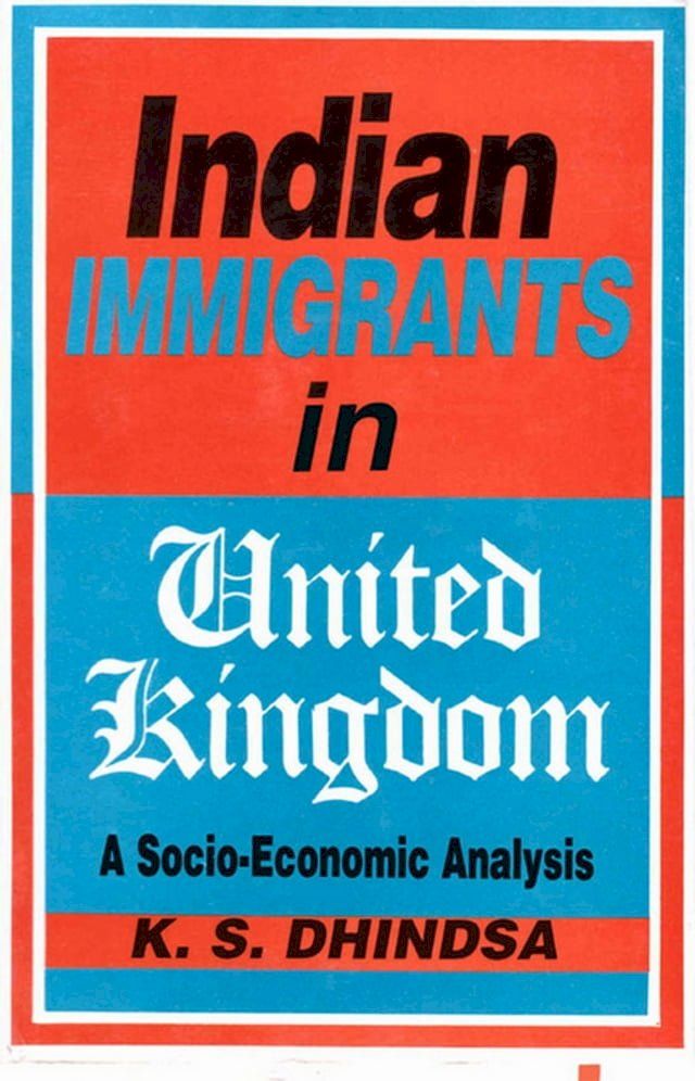  Indian Immigrants in United Kingdom: A Socio-Economic Analysis(Kobo/電子書)