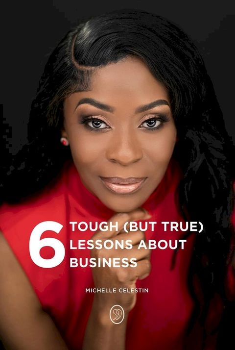 6 Tough (But True) Lessons About Bussiness(Kobo/電子書)