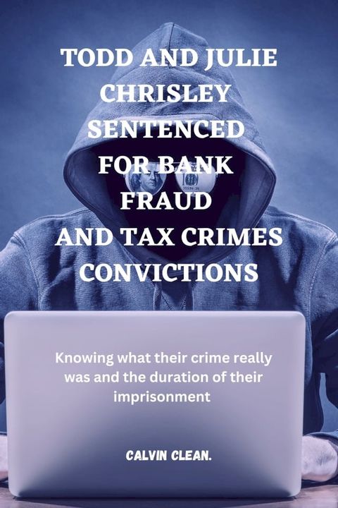 TODD AND JULIE CHRISLEY SENTENCED FOR BANK FRAUD AND TAX CRIMES CONVICTIONS(Kobo/電子書)