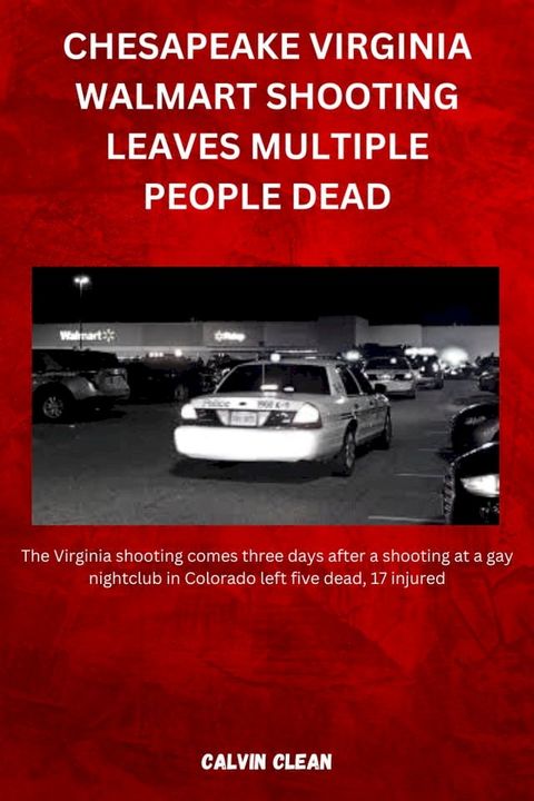 CHESAPEAKE VIRGINIA WALMART SHOOTING LEAVES MULTIPLE PEOPLE DEAD(Kobo/電子書)