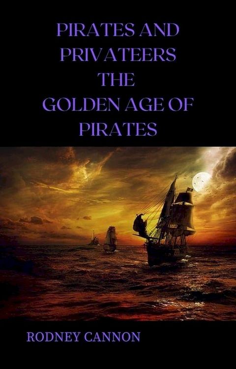 Pirates and Privateers The Golden Age of Pirates(Kobo/電子書)