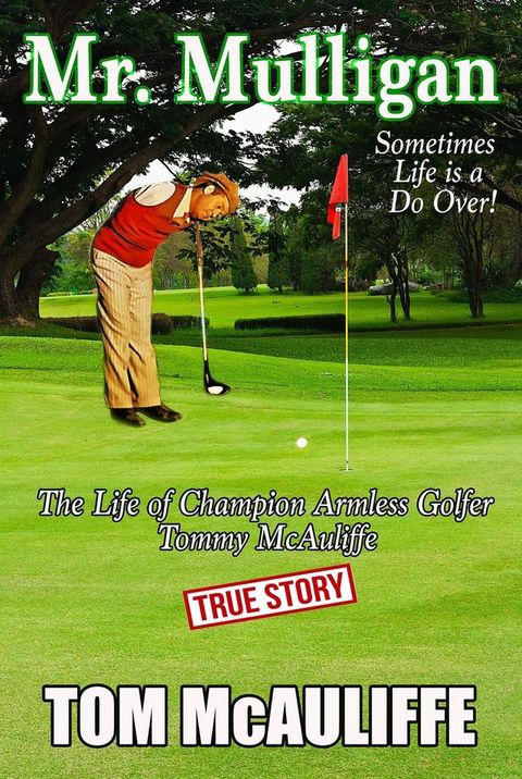 Mr. Mulligan - The Life of Champion Armless Golfer Tommy McAuliffe(Kobo/電子書)