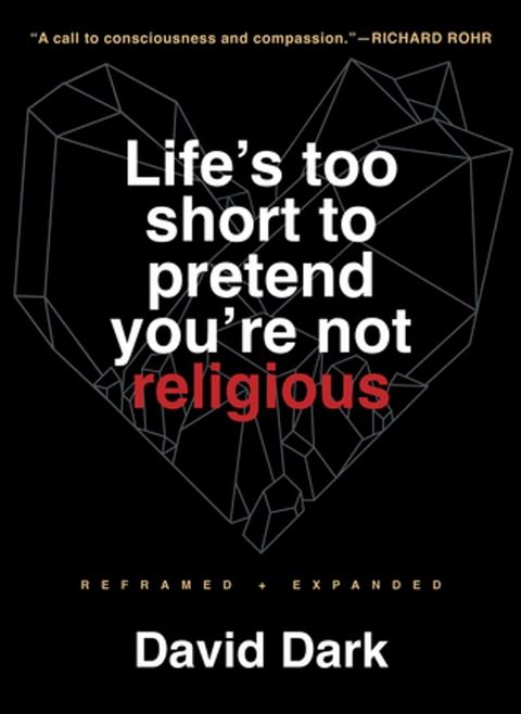 Life's Too Short to Pretend You're Not Religious: Reframed and Expanded, 2nd Revised Edition(Kobo/電子書)