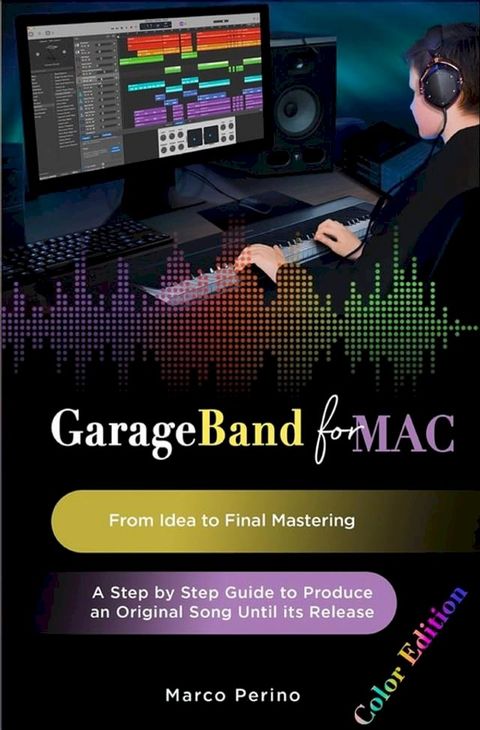 GarageBand for Mac. From Idea to Final Mastering(Kobo/電子書)