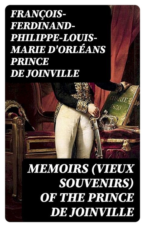 Memoirs (Vieux Souvenirs) of the Prince de Joinville(Kobo/電子書)