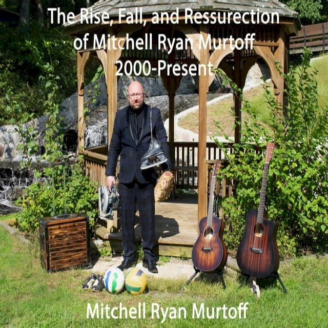  The Rise, Fall, and Resurrection of Mitchell Ryan Murtoff 2000-Present(Kobo/電子書)